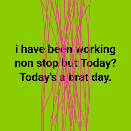 i have been working non stop but today is a brat day — green pink brat generator meme example